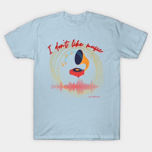 NON-MUSICIAN | I don't like music T-Shirt by WalterDS 